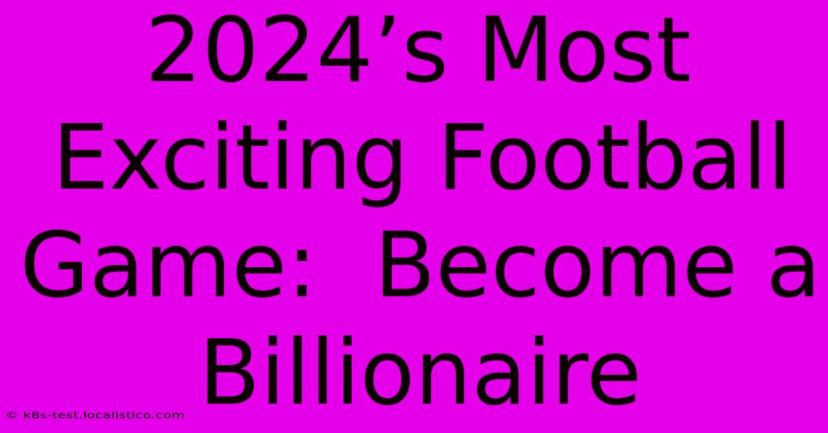 2024’s Most Exciting Football Game:  Become A Billionaire