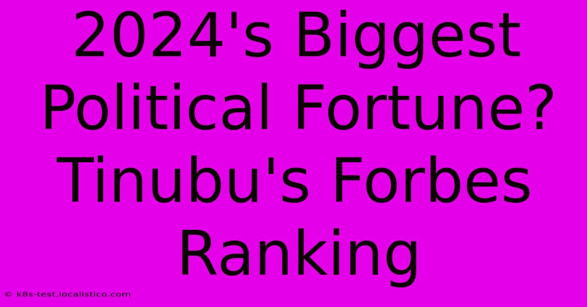 2024's Biggest Political Fortune? Tinubu's Forbes Ranking