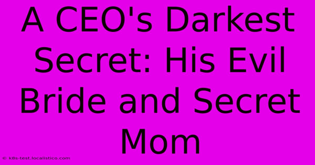 A CEO's Darkest Secret: His Evil Bride And Secret Mom