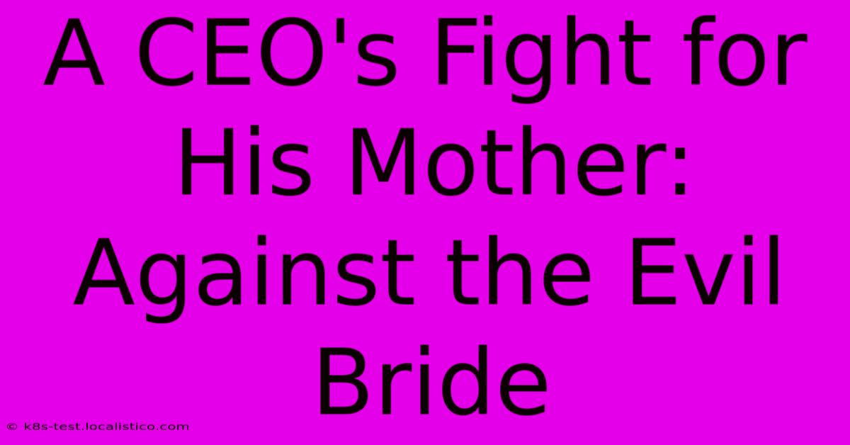 A CEO's Fight For His Mother: Against The Evil Bride