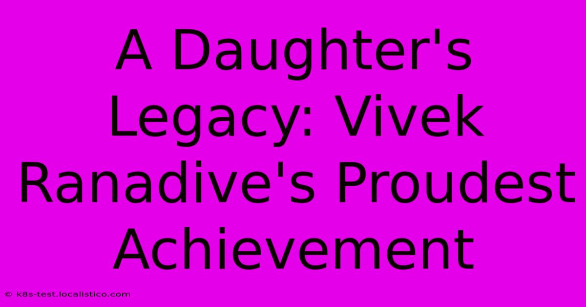 A Daughter's Legacy: Vivek Ranadive's Proudest Achievement