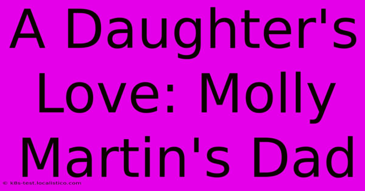 A Daughter's Love: Molly Martin's Dad