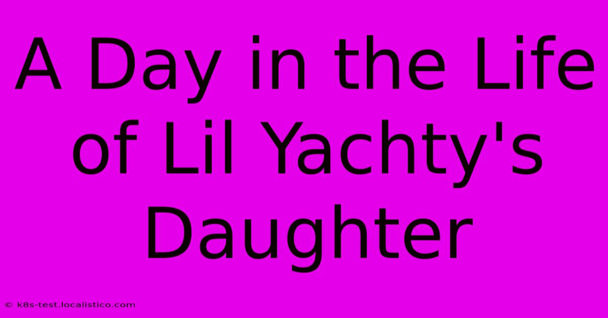 A Day In The Life Of Lil Yachty's Daughter