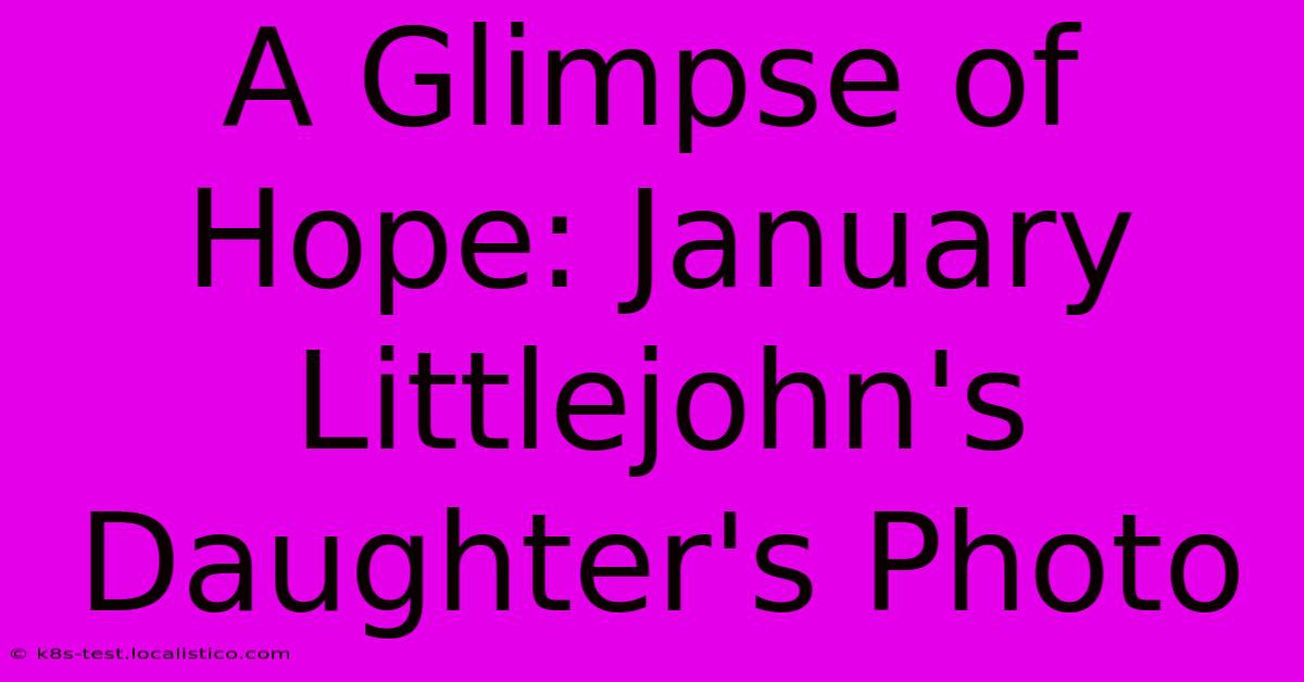 A Glimpse Of Hope: January Littlejohn's Daughter's Photo