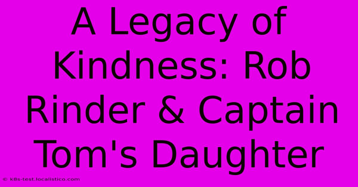 A Legacy Of Kindness: Rob Rinder & Captain Tom's Daughter