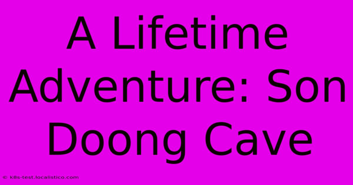 A Lifetime Adventure: Son Doong Cave