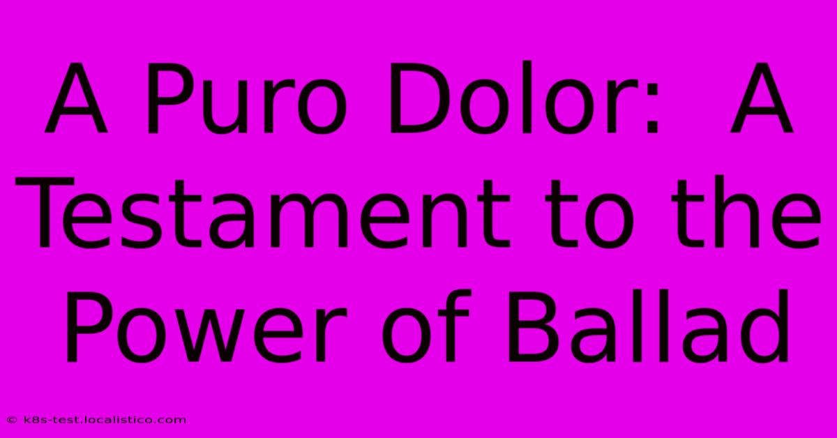 A Puro Dolor:  A Testament To The Power Of Ballad