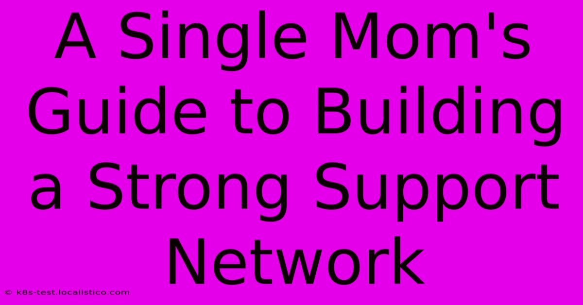 A Single Mom's Guide To Building A Strong Support Network