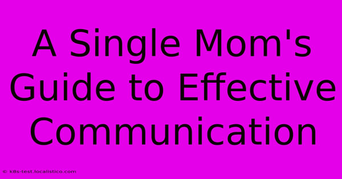 A Single Mom's Guide To Effective Communication