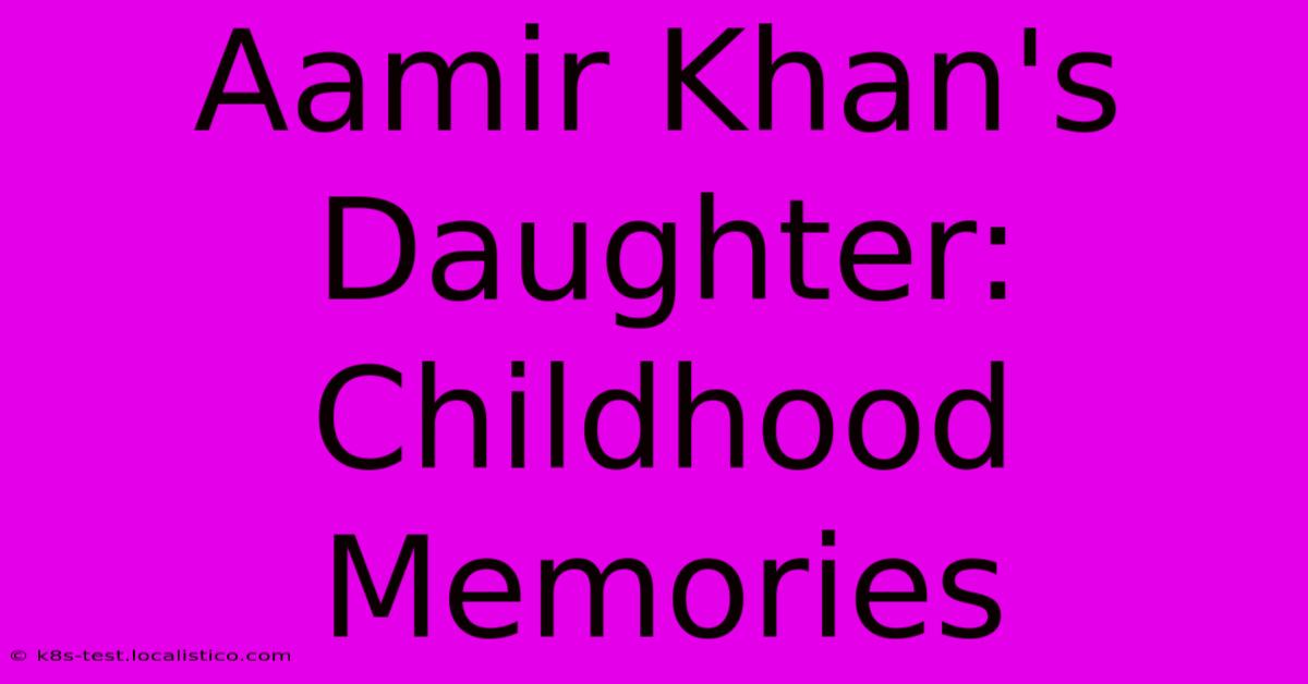 Aamir Khan's Daughter:  Childhood Memories