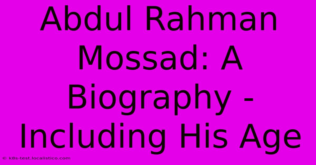 Abdul Rahman Mossad: A Biography - Including His Age