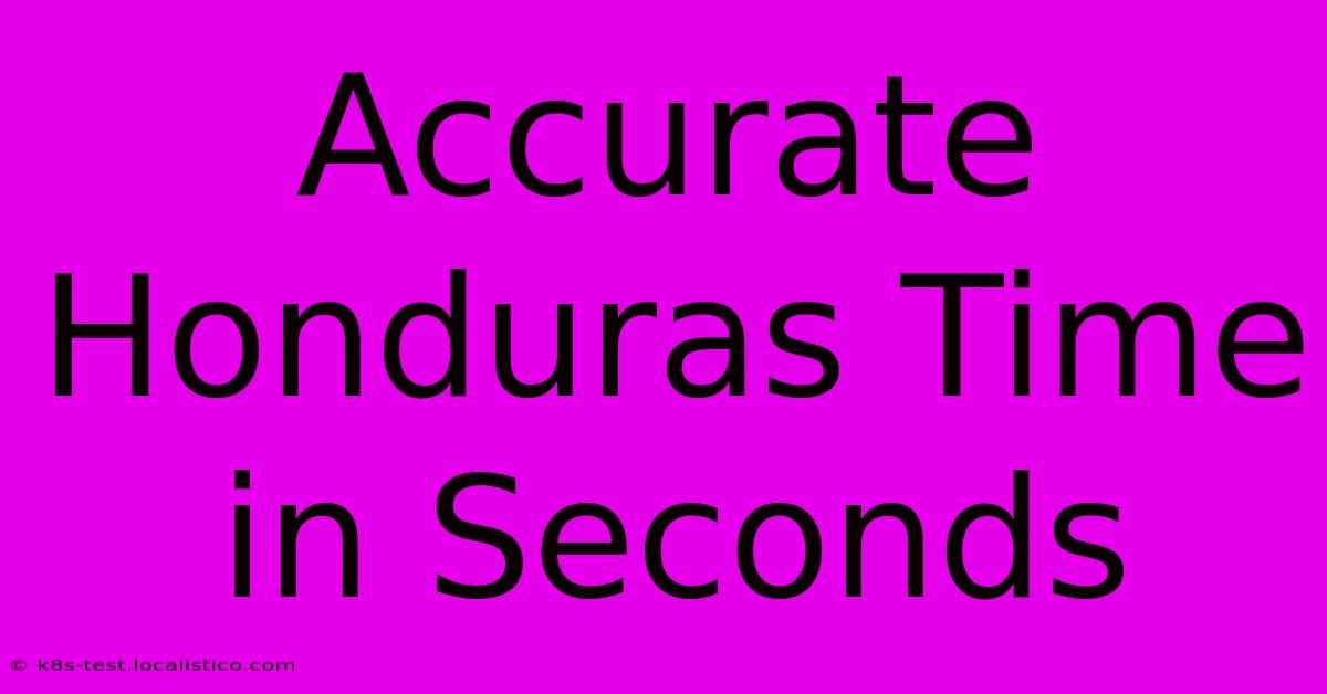 Accurate Honduras Time In Seconds