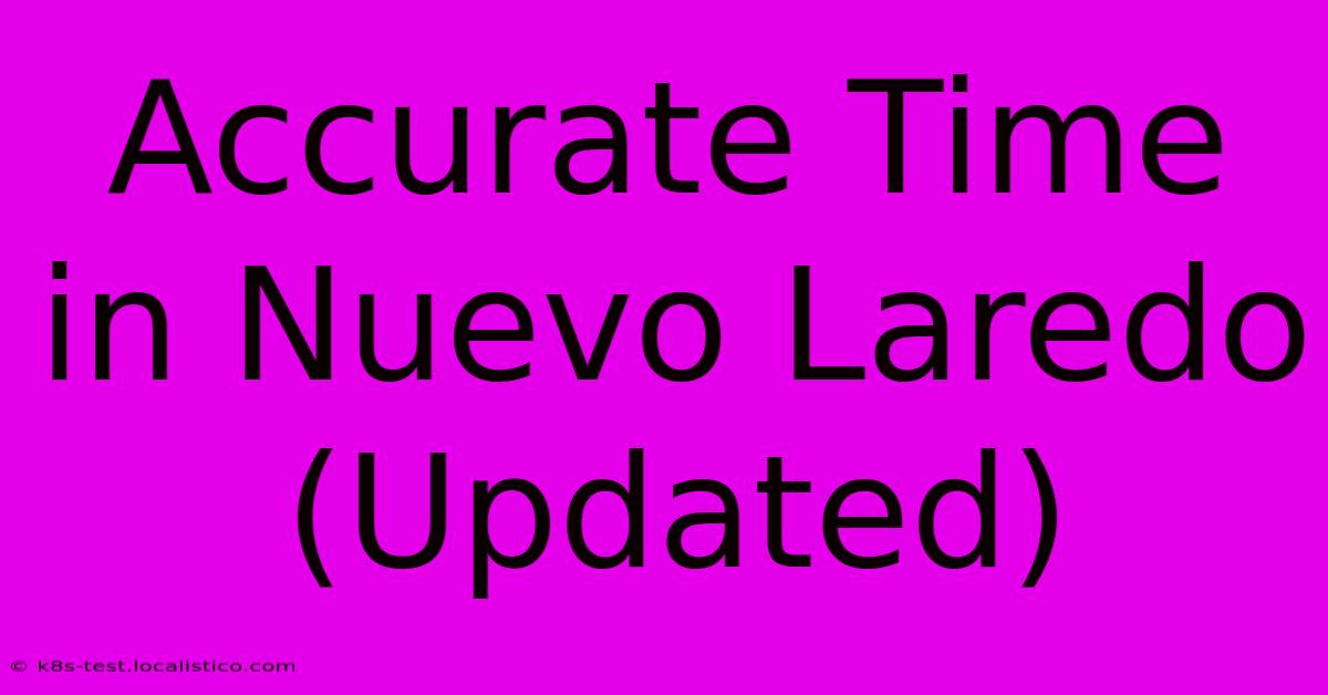 Accurate Time In Nuevo Laredo (Updated)