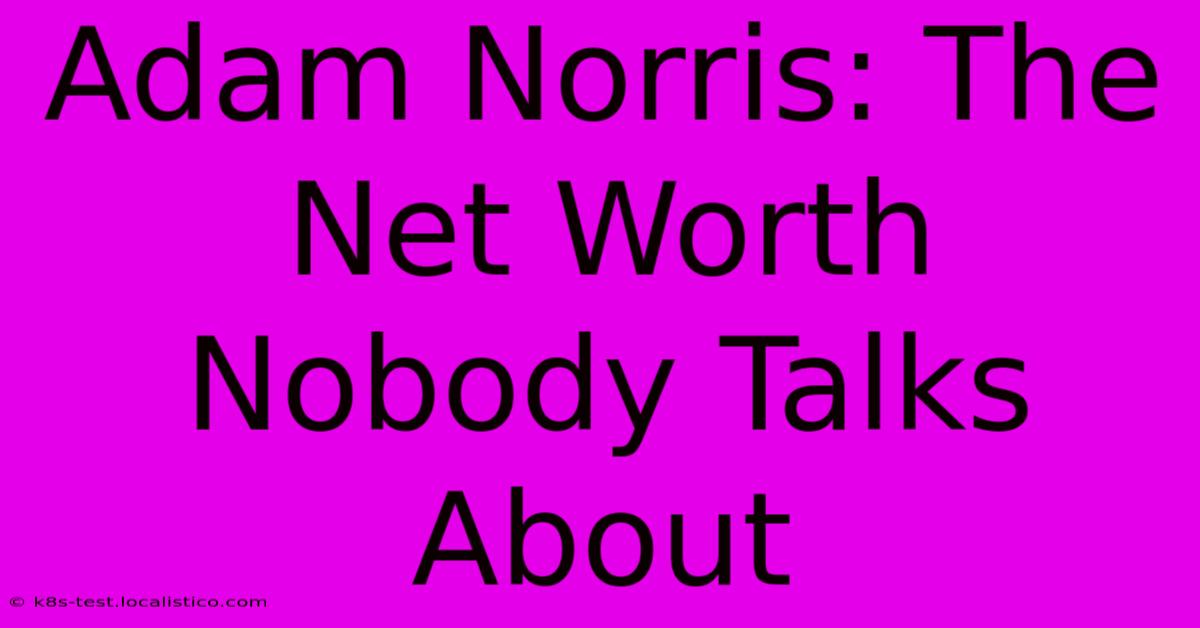 Adam Norris: The Net Worth Nobody Talks About