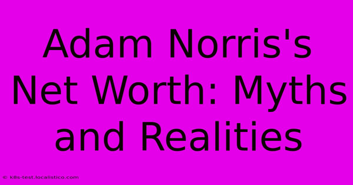 Adam Norris's Net Worth: Myths And Realities