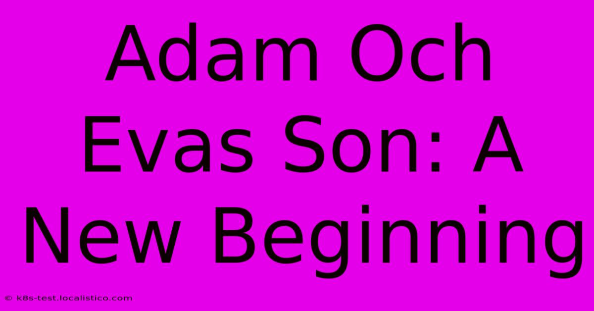 Adam Och Evas Son: A New Beginning