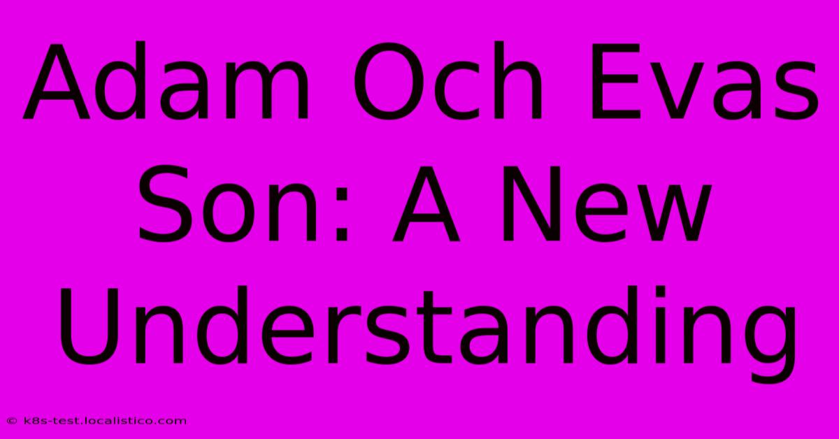 Adam Och Evas Son: A New Understanding