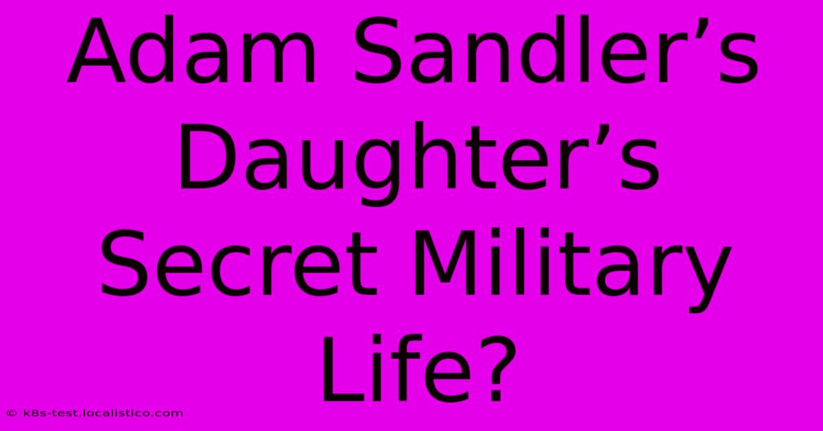 Adam Sandler’s Daughter’s Secret Military Life?