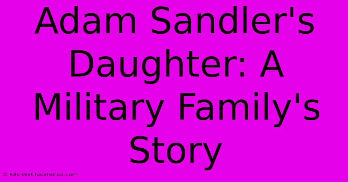 Adam Sandler's Daughter: A Military Family's Story