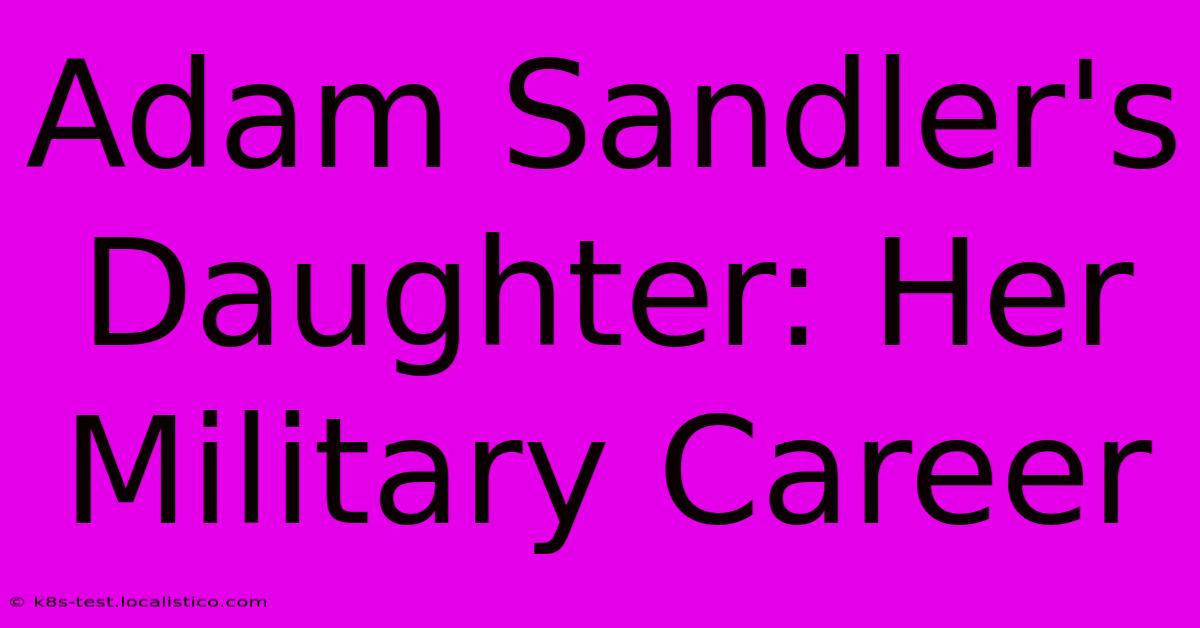 Adam Sandler's Daughter: Her Military Career