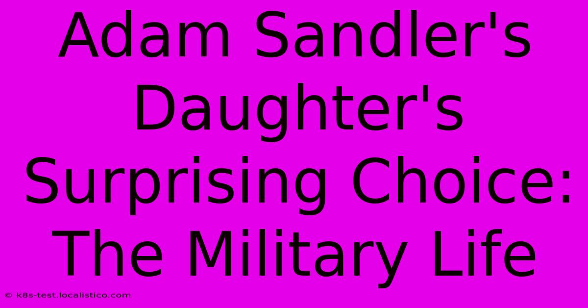 Adam Sandler's Daughter's Surprising Choice: The Military Life