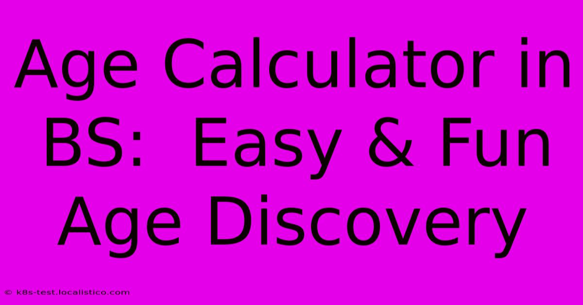 Age Calculator In BS:  Easy & Fun Age Discovery