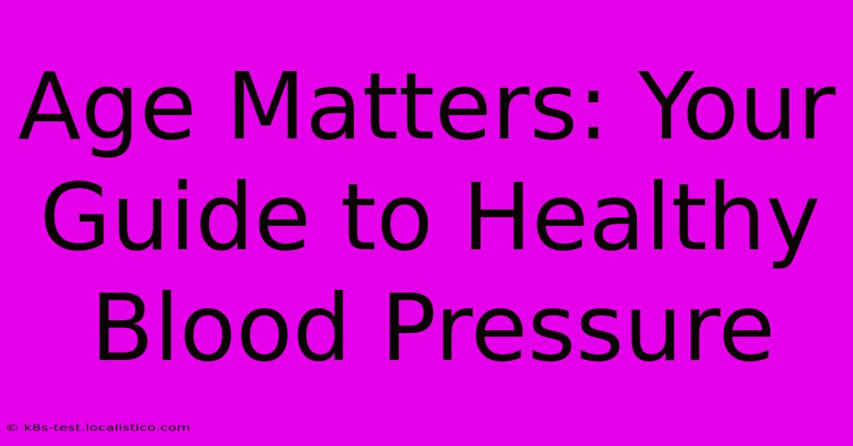 Age Matters: Your Guide To Healthy Blood Pressure