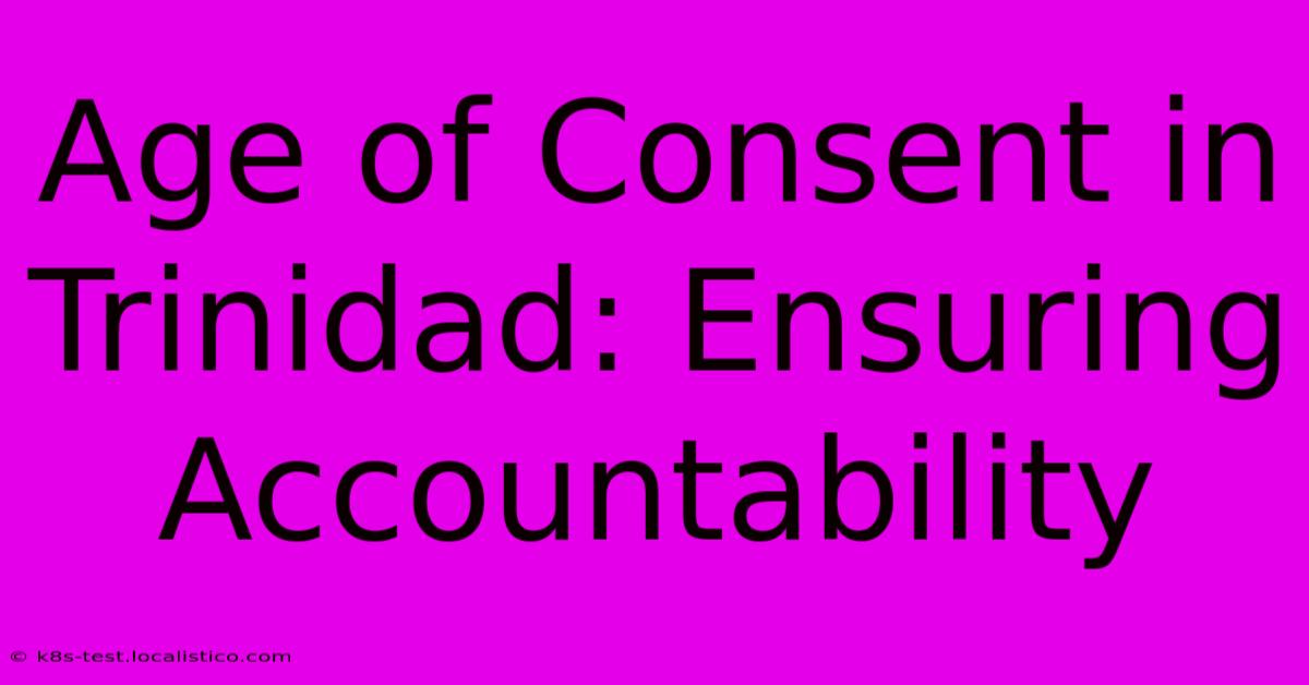 Age Of Consent In Trinidad: Ensuring Accountability