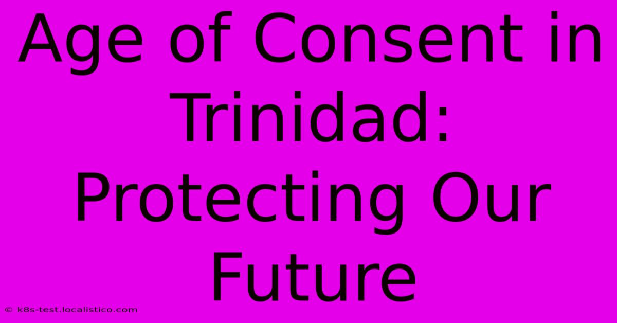 Age Of Consent In Trinidad: Protecting Our Future