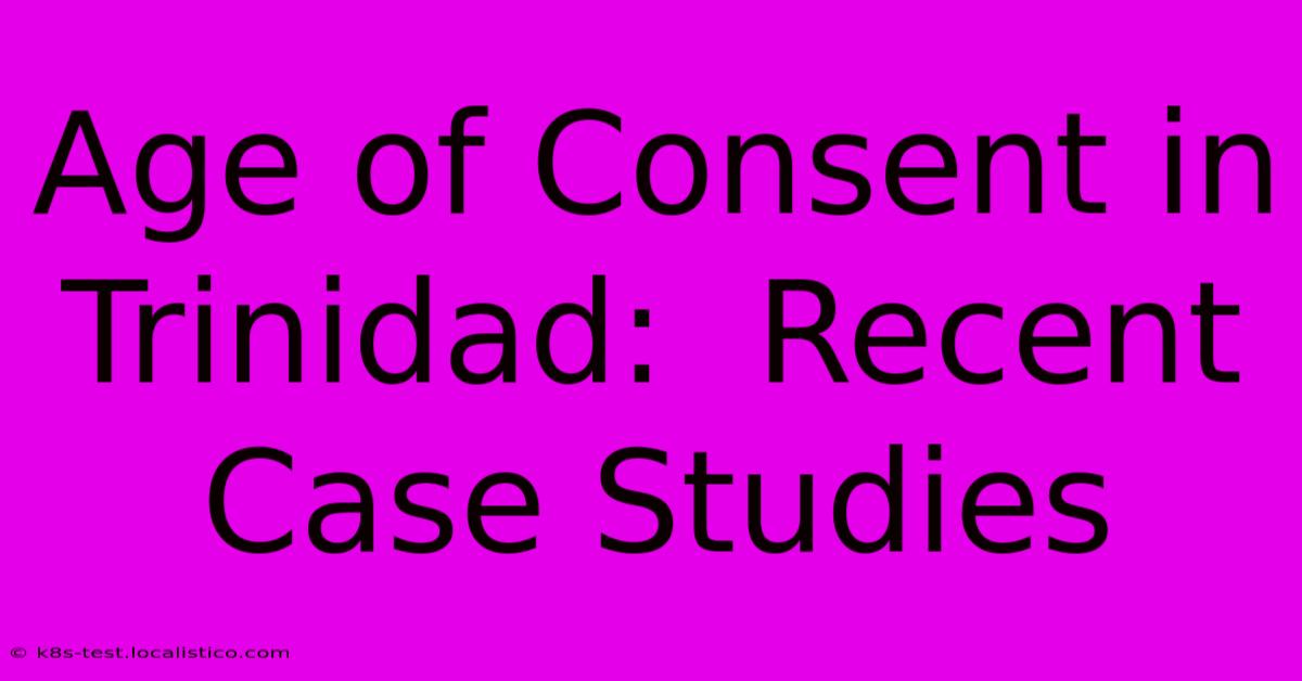 Age Of Consent In Trinidad:  Recent Case Studies