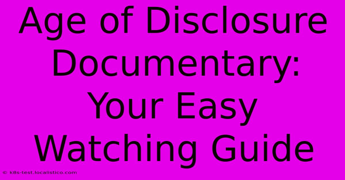 Age Of Disclosure Documentary:  Your Easy Watching Guide