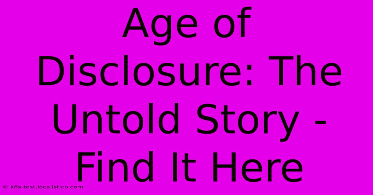 Age Of Disclosure: The Untold Story - Find It Here