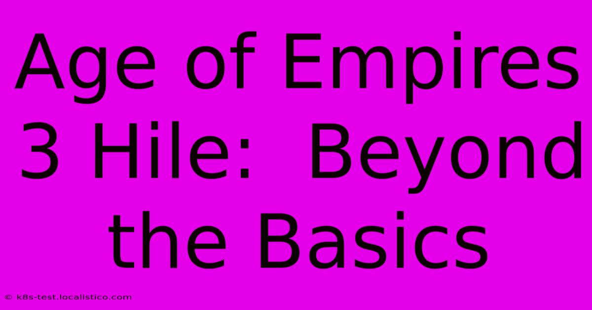 Age Of Empires 3 Hile:  Beyond The Basics