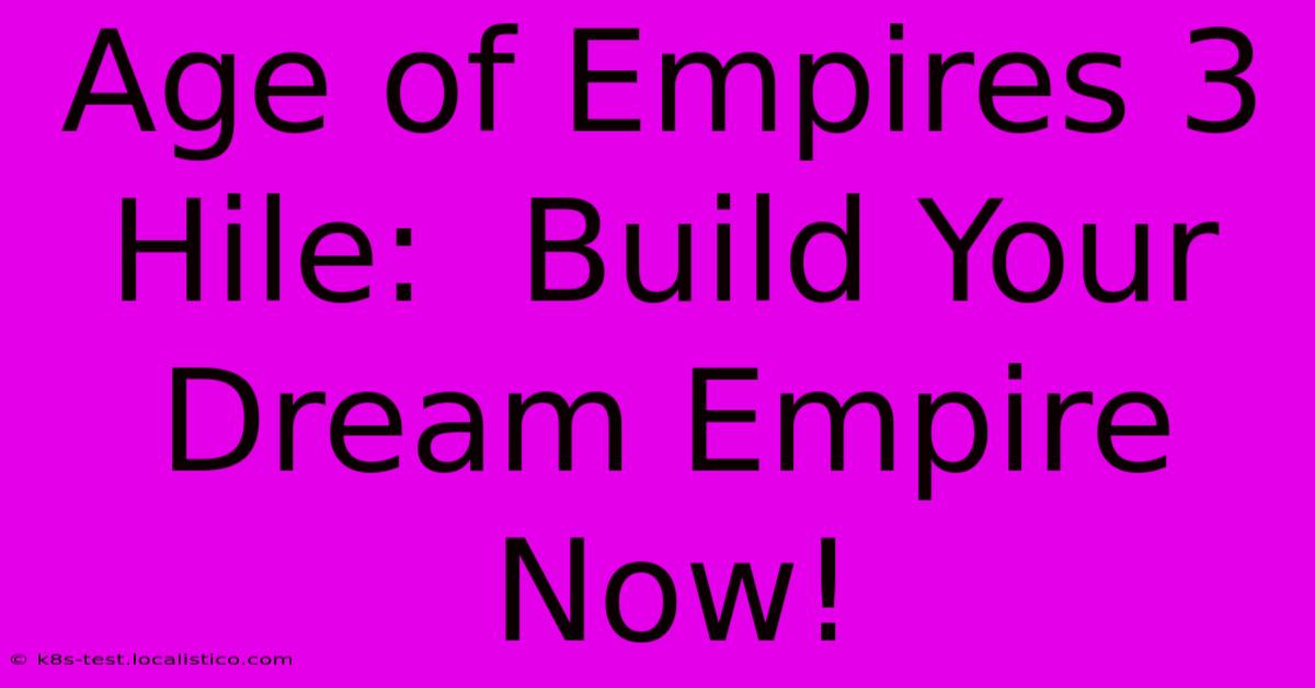 Age Of Empires 3 Hile:  Build Your Dream Empire Now!