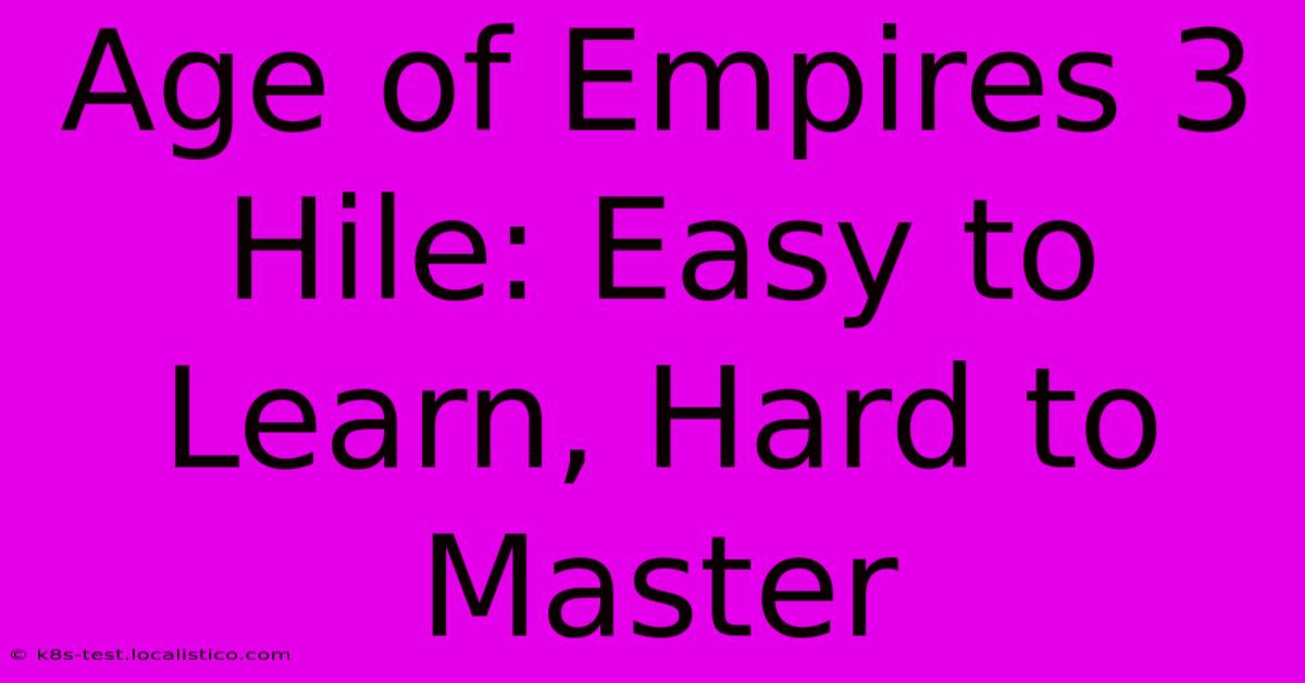 Age Of Empires 3 Hile: Easy To Learn, Hard To Master