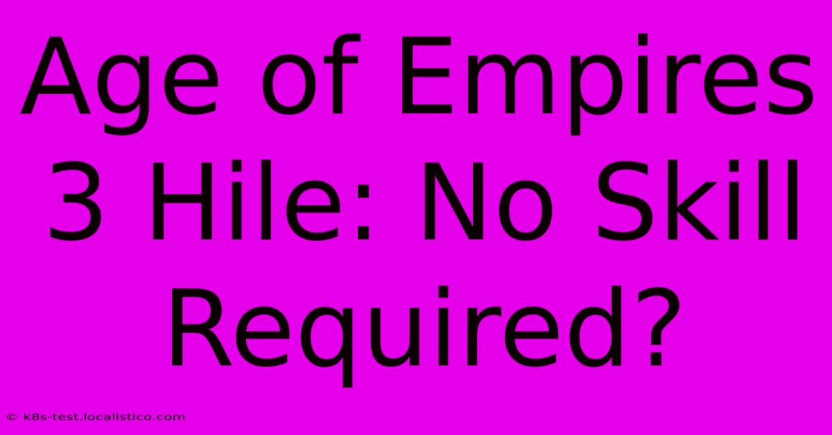 Age Of Empires 3 Hile: No Skill Required?