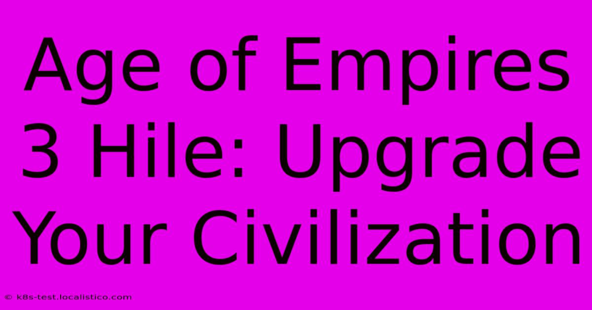 Age Of Empires 3 Hile: Upgrade Your Civilization