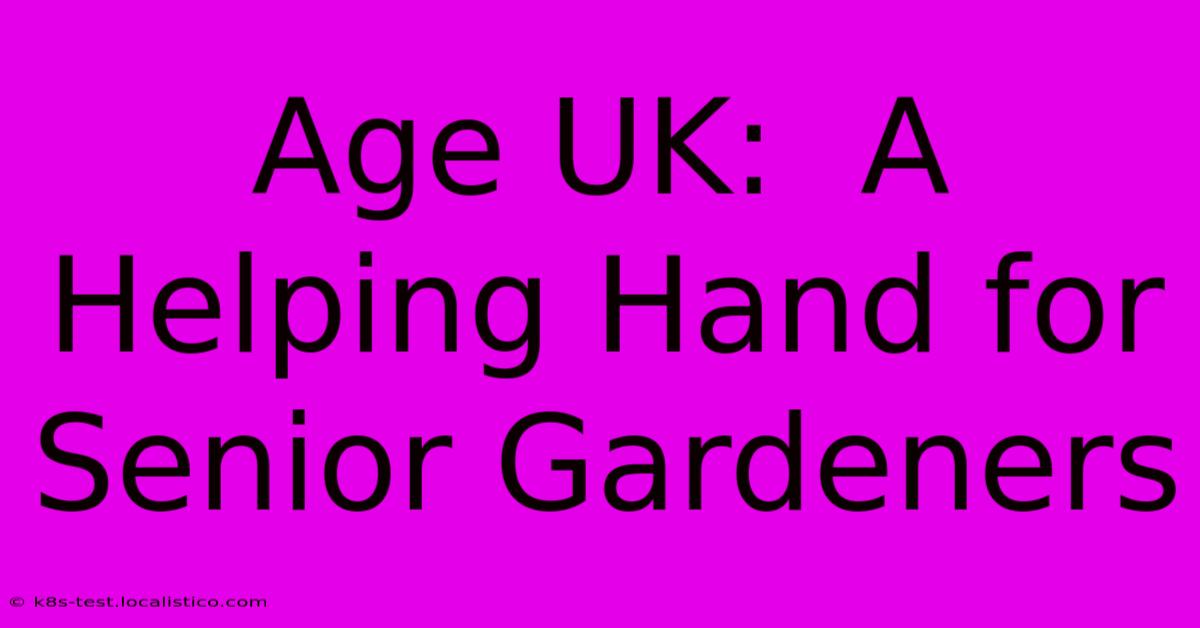 Age UK:  A Helping Hand For Senior Gardeners