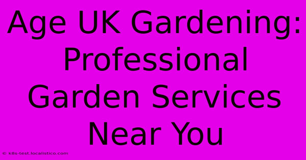 Age UK Gardening:  Professional Garden Services Near You