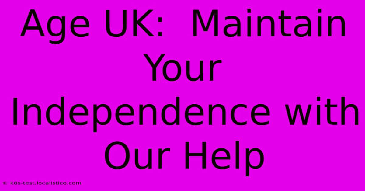 Age UK:  Maintain Your Independence With Our Help