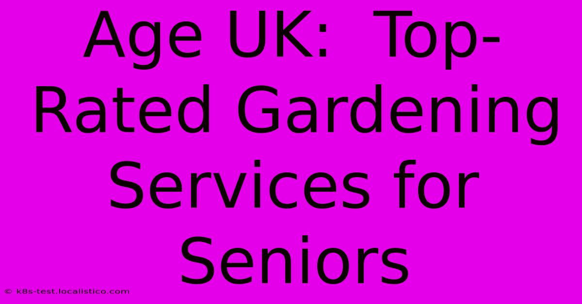 Age UK:  Top-Rated Gardening Services For Seniors