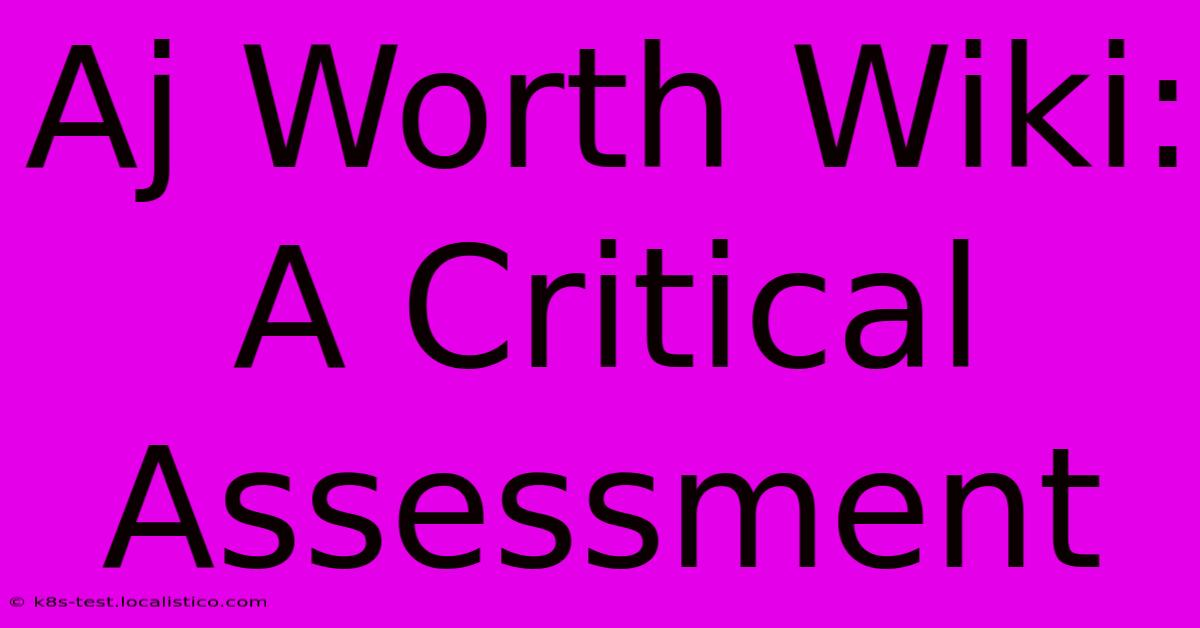 Aj Worth Wiki:  A Critical Assessment