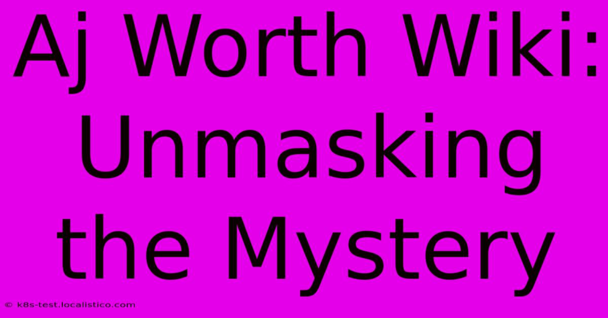 Aj Worth Wiki: Unmasking The Mystery