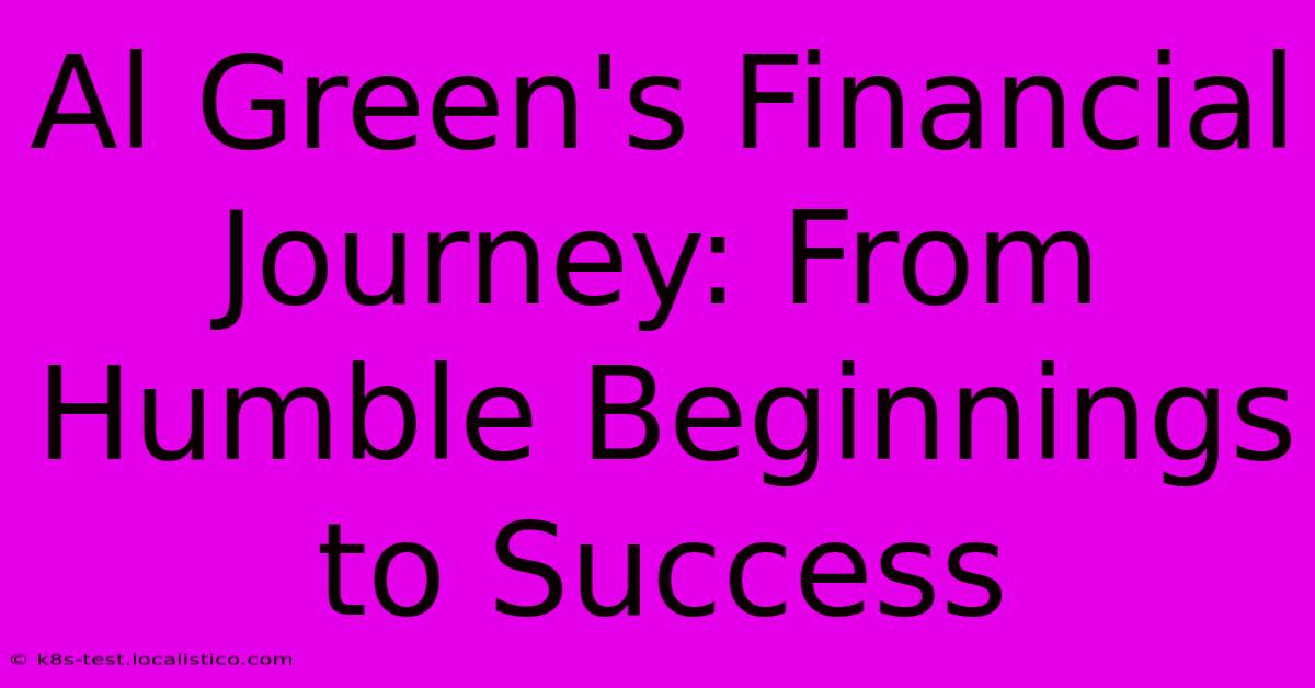 Al Green's Financial Journey: From Humble Beginnings To Success