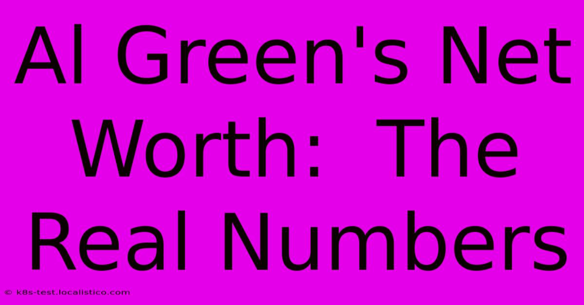 Al Green's Net Worth:  The Real Numbers