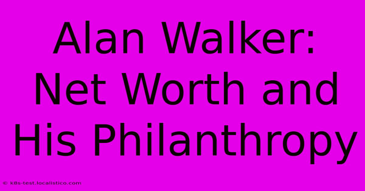 Alan Walker: Net Worth And His Philanthropy