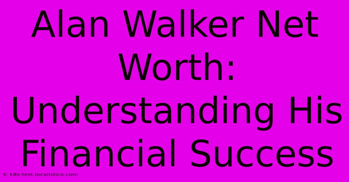 Alan Walker Net Worth:  Understanding His Financial Success