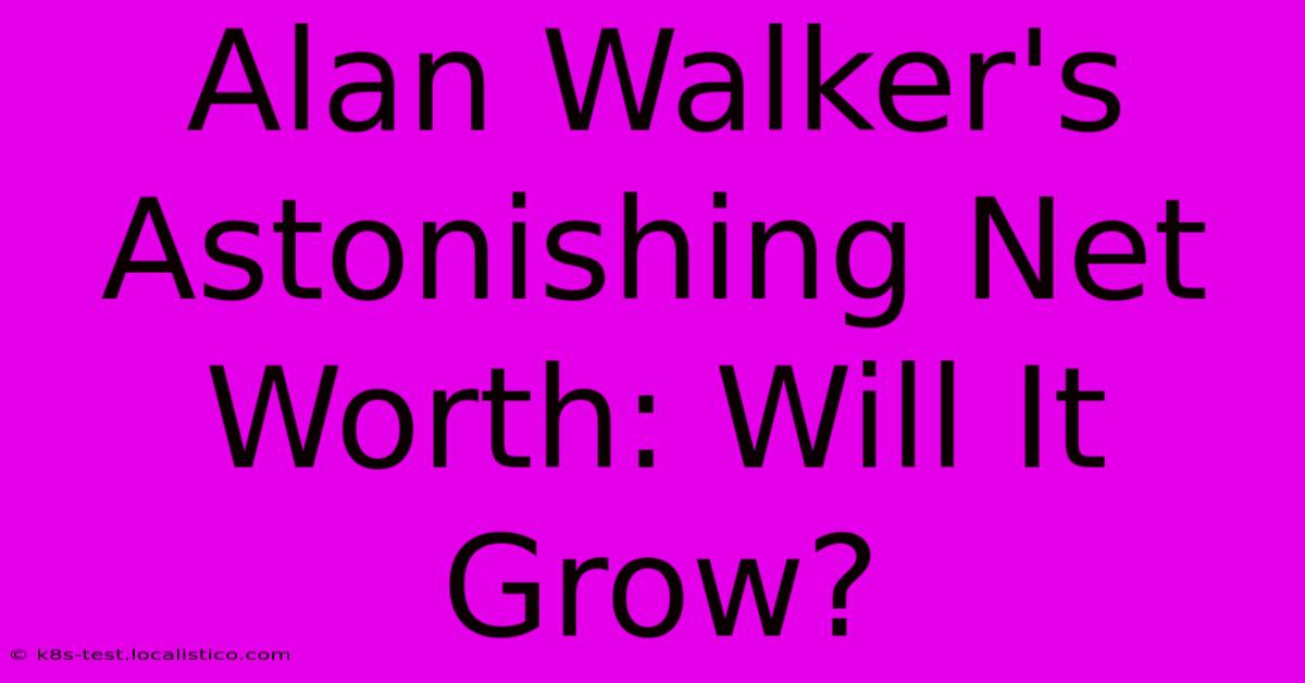 Alan Walker's Astonishing Net Worth: Will It Grow?