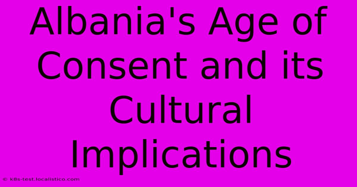 Albania's Age Of Consent And Its Cultural Implications