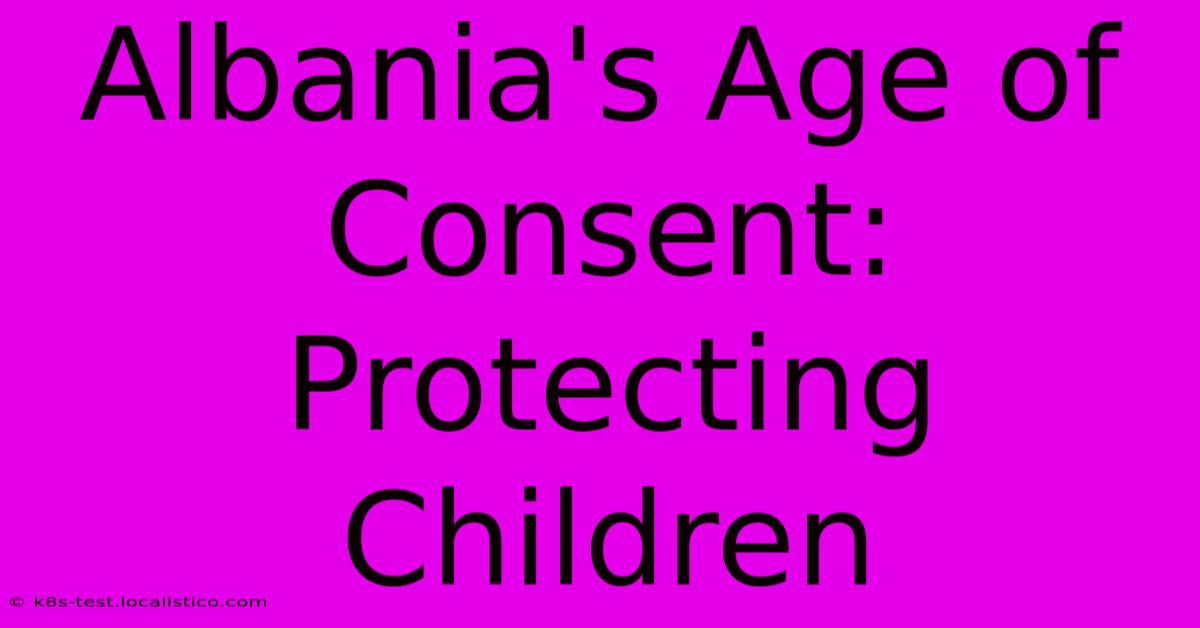 Albania's Age Of Consent: Protecting Children